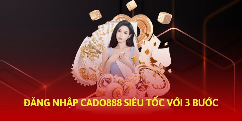 Đăng nhập Cado888 siêu tốc đơn giản