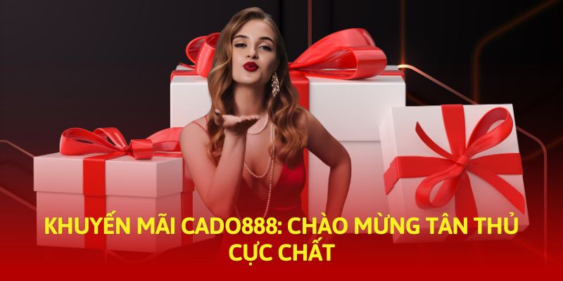 Khuyến mãi Cado888 cực khủng